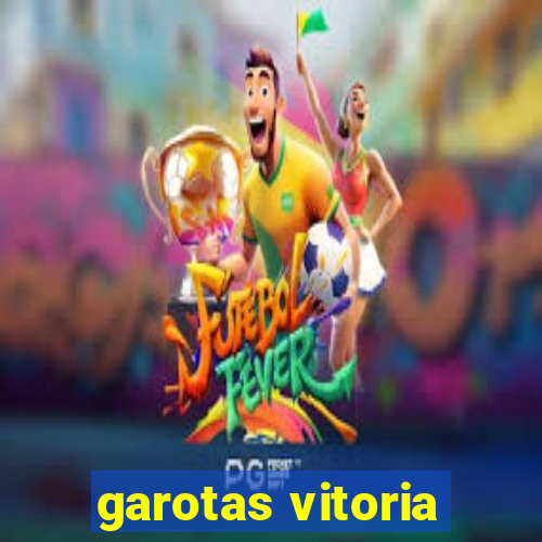 garotas vitoria